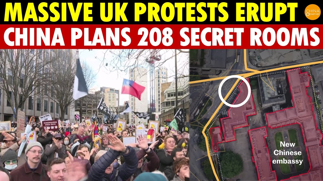 Shocking! Massive Protests Erupt in UK, China Plans 208 Secret Underground Rooms in London Embassy