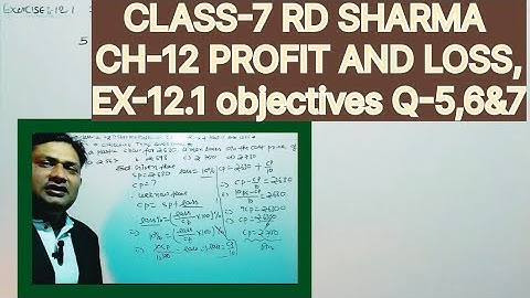 CLASS-7 RD SHARMA MATHS, CHAPTER-12 PROFIT AND LOSS, EXERCISE-12.1 OBJECTIVE TYPE QUESTIONS -5,6&7