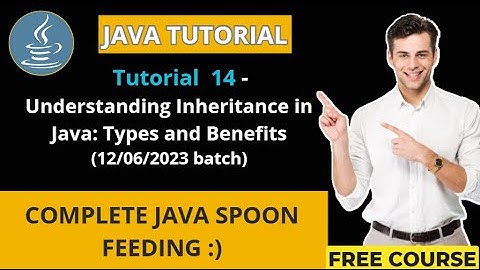 Java Tutorial- 14 (12/06/2023 batch) Understanding Inheritance in Java: Types and Benefits
