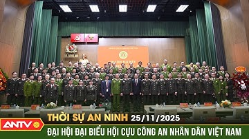 Thời sự an ninh ngày 25/11: Đại hội Đại biểu Hội cựu Công an nhân dân Việt Nam giữa nhiệm kỳ | ANTV