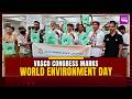 VASCO CONGRESS MARKS WORLD ENVIRONMENT DAY