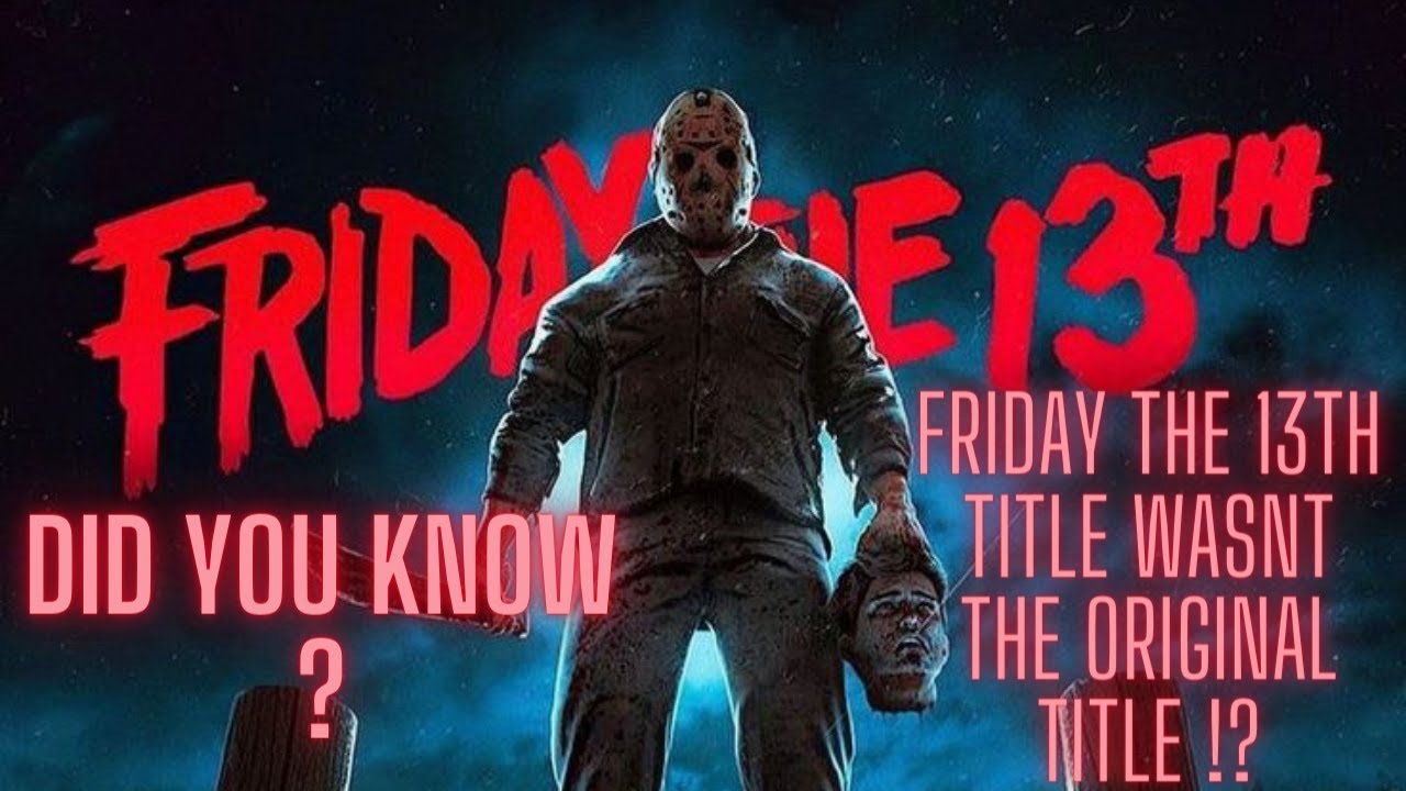 Did you know- Friday the 13th Movie title wasnt the og title ? 