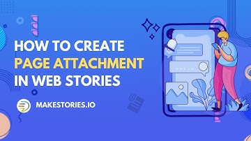 MakeStories - How to Create Page Attachment in Google Web Stories
