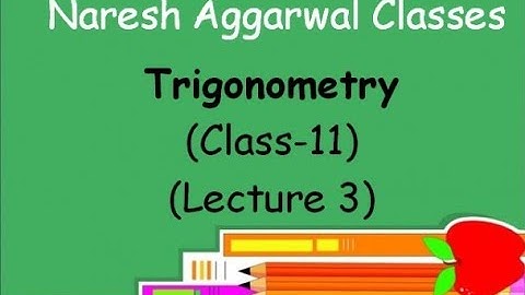 Trigonometry ( Lecture 3 ) Class- 11 by Naresh Aggarwal