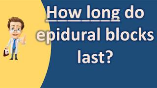How long do epidural blocks last ? | Most Rated Health FAQ Channel