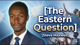 The Eastern Question ||Ev. Steve Maxwell