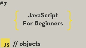 JavaScript For Beginners #7 - Objects