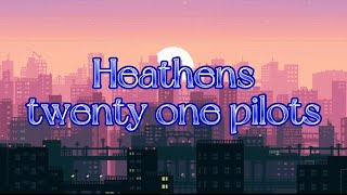 twenty one pilots - Heathens (lyrics)