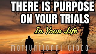 GOD PURPOSE ON YOUR TRIALS | Wisdom On Trials - Motivational and Inspirational