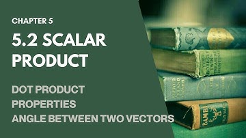 5.2 Scalar Product (Properties/Angles between two vectors) | Vectors SM025