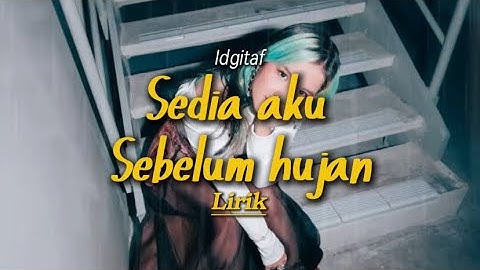 Sedia aku sebelum hujan - Idgitaf (Lirik)
