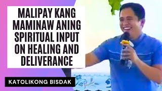 MALIPAY KANG MAMINAW ANING SPIRITUAL INPUT ON HEALING AND DELIVERANCE