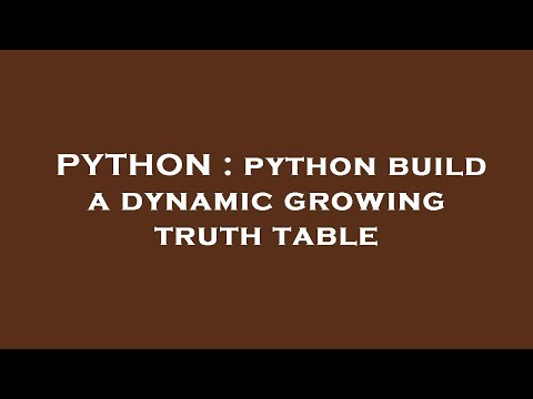 PYTHON : python build a dynamic growing truth table