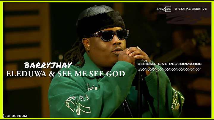 BARRYJHAY - SEE ME SEE GOD & ELEDUWA (Live Performance) | ECHOOROOM LIVE SESSIOM