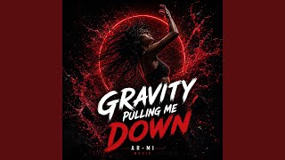 Gravity Pulling Me Down