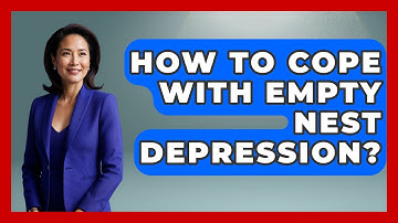 How To Cope With Empty Nest Depression? - Better Family Relationships