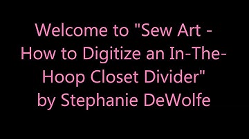 Sew Art - 2016 - How to Digitize an In the Hoop Closet Divider