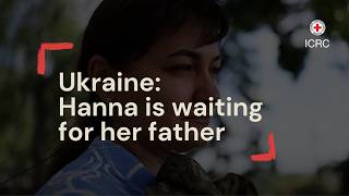 Ukraine | Hanna is waiting for her father, who is missing in action @ICRC