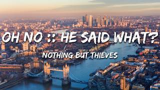 Nothing But Thieves - Oh No :: He Said What? (Lyrics)