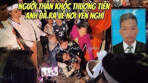 Người Thân Khóc Thương Tiễn Anh Đà Ra Về Nơi Yên Nghỉ