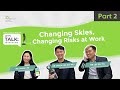 Let’s Talk: Changing Skies, Changing Risks at Work [Part 2]