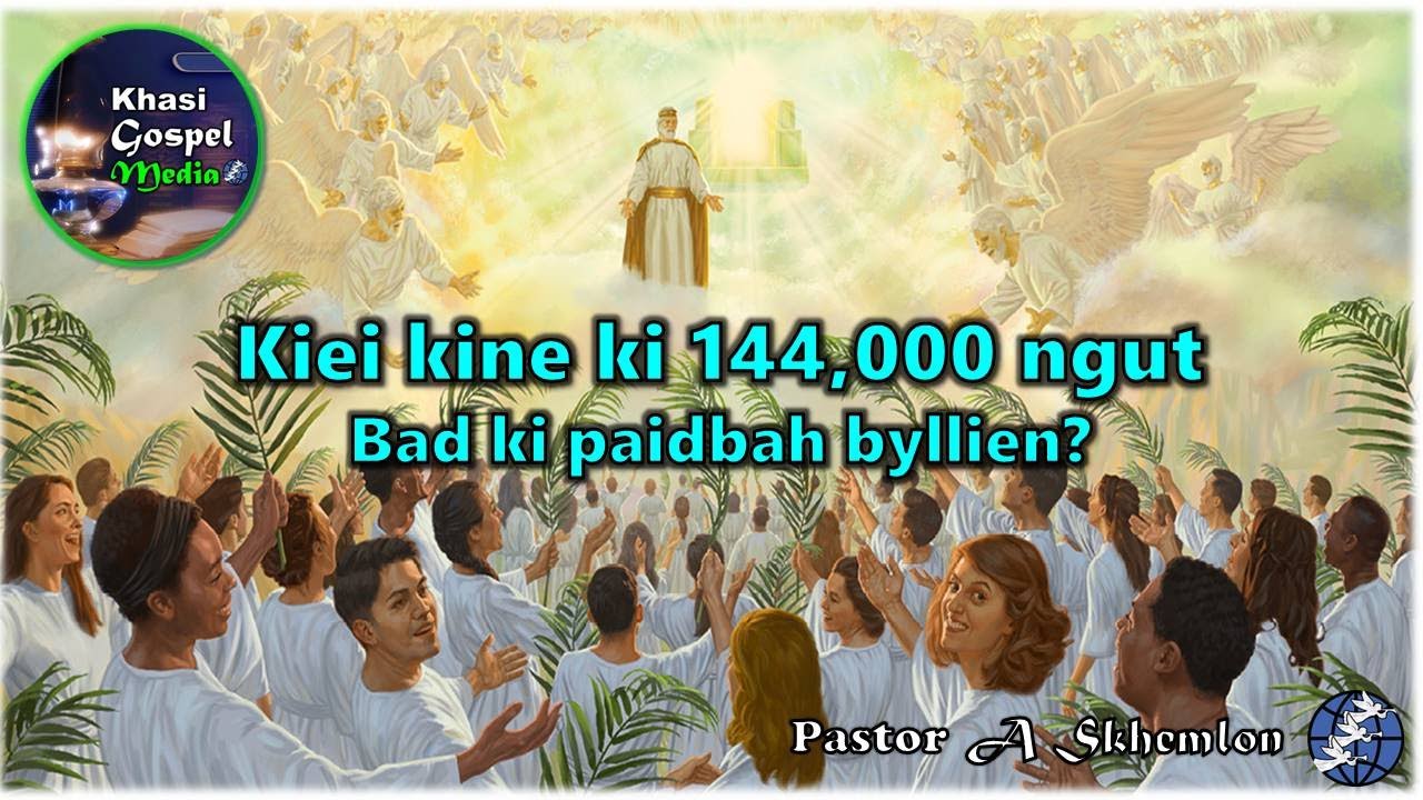 Kiei kine ki 144,000 ngut bad u Paidbah byllien?