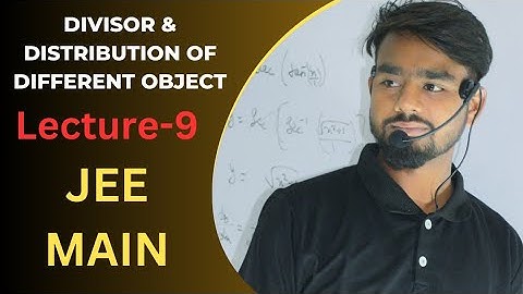 DIVISIOR & DISTRIBUTION OF DIFFERENT OBJECT | LECTURE-9 | PERMUTATION & COMBINATION
