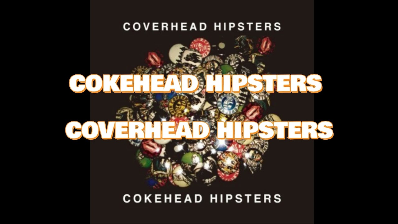 テンション上げ選曲】COKEHEAD HIPSTERS _ COVERHEAD HIPSTERS FULL