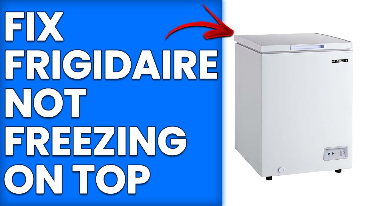 How To Fix Frigidaire Freezer Not Freezing On Top (Why Is Frigidaire