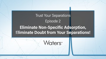 Trust Your Separations: Eliminate Non-Specific Adsorption, Eliminate Doubt from Your Separations!