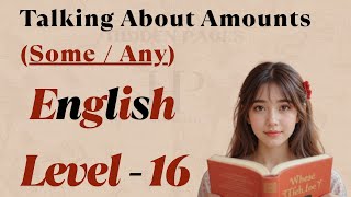 English Level 16: Talking About Amounts (Some / Any) (Beginner English)