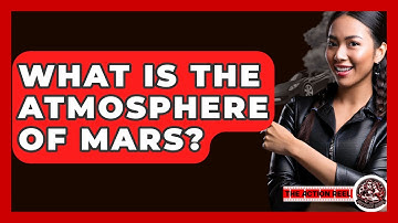 What Is The Atmosphere Of Mars? - The Action Reel