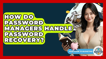 How Do Password Managers Handle Password Recovery? - Your Guide to Budgeting