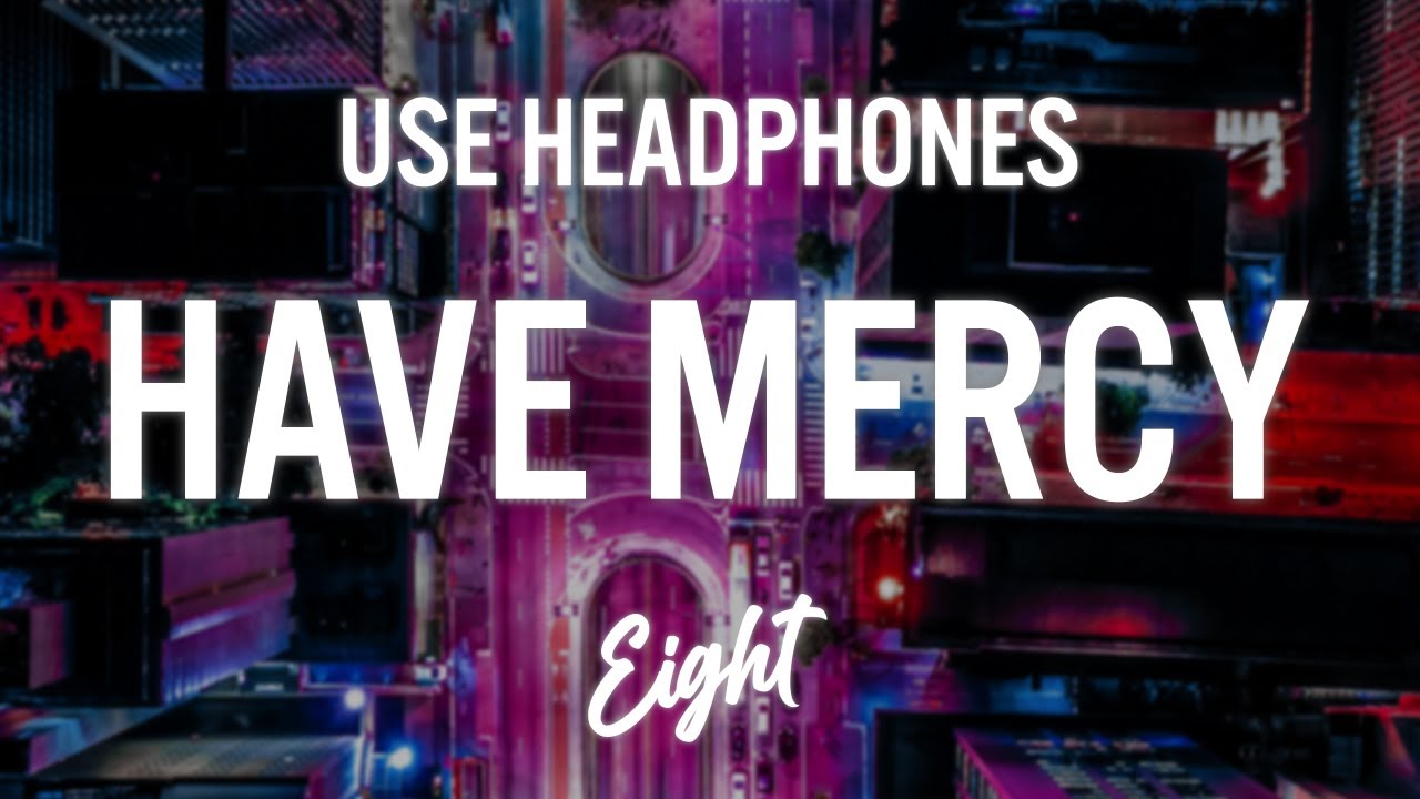 Chlöe - Have Mercy  | (8D AUDIO) 🎧