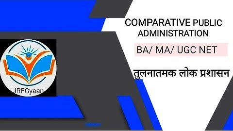 Comparative Public Administration (तुलनात्मक लोकप्रशासन) || Ugc net/MA/BA @JRFGyaan