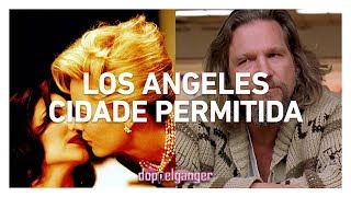 Los Angeles, Cidade Permitida | CINE DOPPELGÄNGER #1