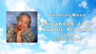 Funeral Mass of Elizabeth Jane Butler Proctor - 03/12/2026