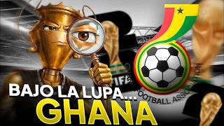 TODO SOBRE LAS 48 SELECCIONES DEL MUNDIAL 2026: GHANA | BAJO LA LUPA #26
