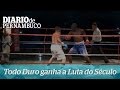 Todo Duro ganhou a luta do século