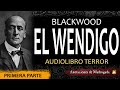 EL WENDIGO Audiolibro (primera parte) - Algernon Blackwood 🕷