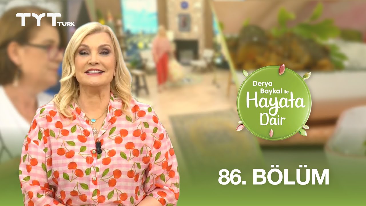 Derya Baykal ile Hayata Dair | 86. Bölüm (14 Temmuz 2025)