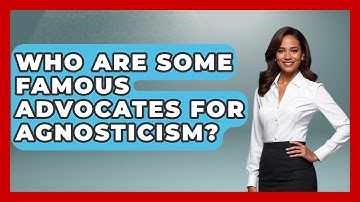 Who Are Some Famous Advocates for Agnosticism? - Learn About Atheism