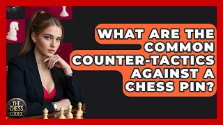 What Are The Common Counter-tactics Against A Chess Pin? - The Chess Codex