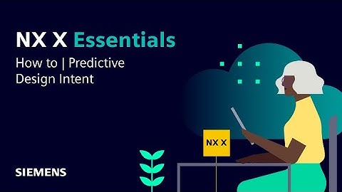 NX X Essentials | Tips and Tricks | Predictive Design Intent