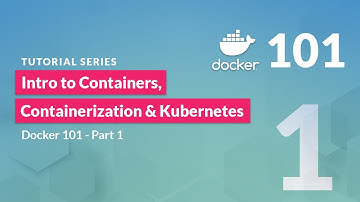 Introduction to Containers, Containerization & Kubernetes | Docker 101 - Pt 1