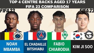 Top 4 Centre Backs Aged 17  Noah Mbamba Vs Bitshiabu Vs Chiarodia Vs Kim Ji Soo fifa23 Comparison