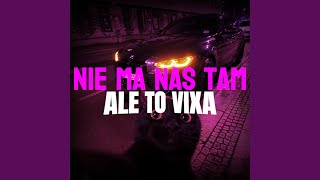 NIE MA NAS TAM ALE TO VIXA