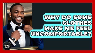 Why Do Some Clothes Make Me Feel Uncomfortable? - The Sharp Dressed Gent