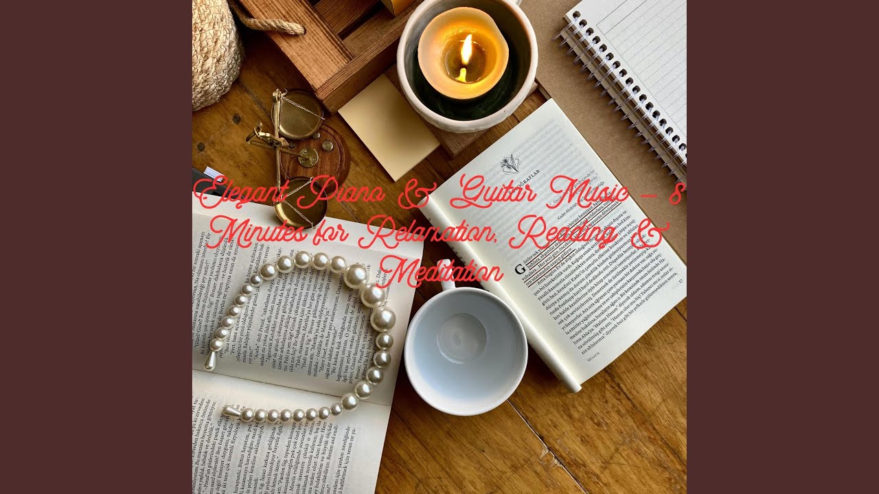Elegant Piano & Guitar Music – 8 Minutes for Relaxation, Reading & Meditation