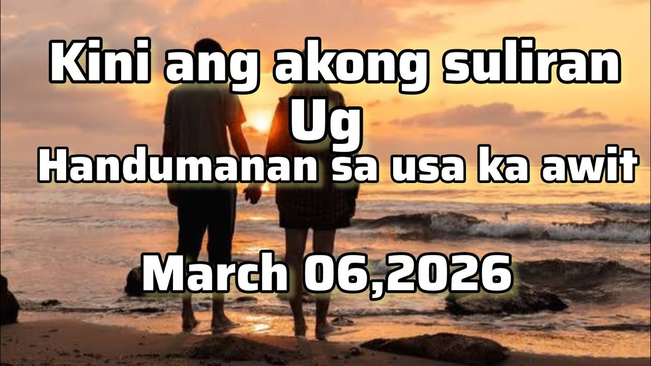 Kini ang akong suliran ug handumanan sa usa ka awit - March 06 2026